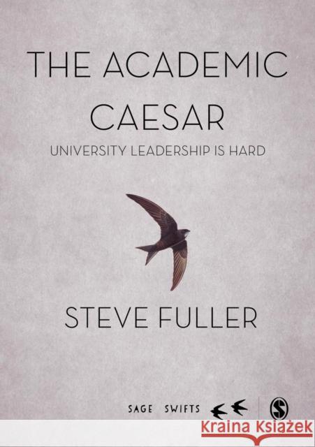 The Academic Caesar: University Leadership Is Hard Steve Fuller 9781473961784