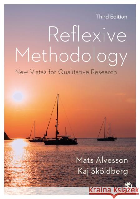 Reflexive Methodology: New Vistas for Qualitative Research Mats Alvesson Kaj Skoldberg 9781473964235