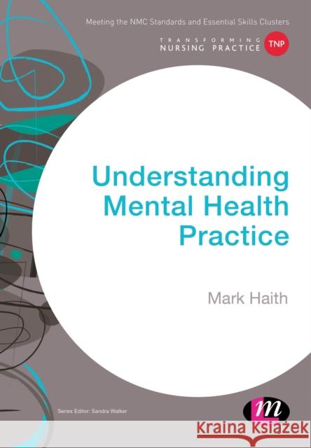 Understanding Mental Health Practice Mark Haith 9781473966536 Learning Matters