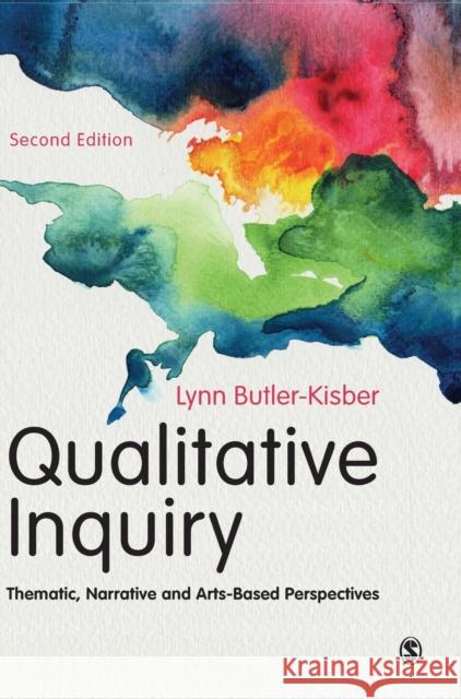 Qualitative Inquiry: Thematic, Narrative and Arts-Based Perspectives Lynn Butler-Kisber 9781473966901 Sage Publications Ltd