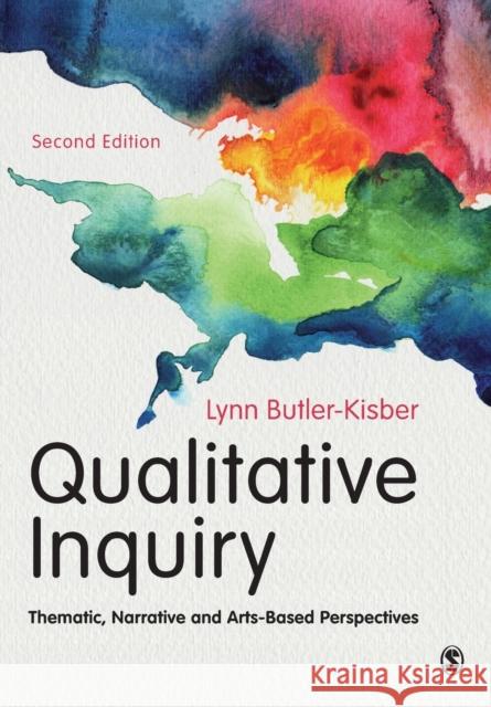 Qualitative Inquiry: Thematic, Narrative and Arts-Based Perspectives Lynn Butler-Kisber 9781473966918 Sage Publications Ltd