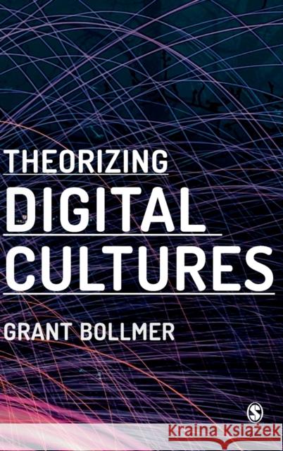 Theorizing Digital Cultures Grant David Bollmer 9781473966925