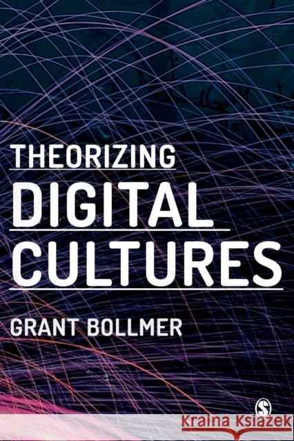 Theorizing Digital Cultures Grant David Bollmer 9781473966932