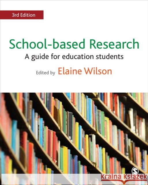 School-Based Research: A Guide for Education Students Elaine Wilson 9781473969025