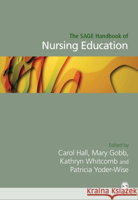 The Sage Handbook of Nursing Education Carol Hall Mary Gobbi Kathryn Whitcomb 9781473969148 SAGE Publications Ltd