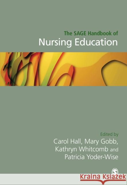 The Sage Handbook of Nursing Education Carol Hall Mary Gobbi Kathryn Whitcomb 9781473969148 Sage Publications Ltd