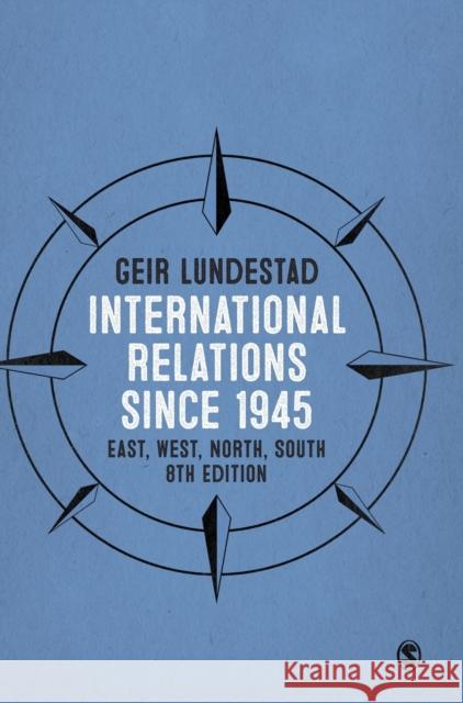 International Relations since 1945: East, West, North, South Lundestad, Geir 9781473973459