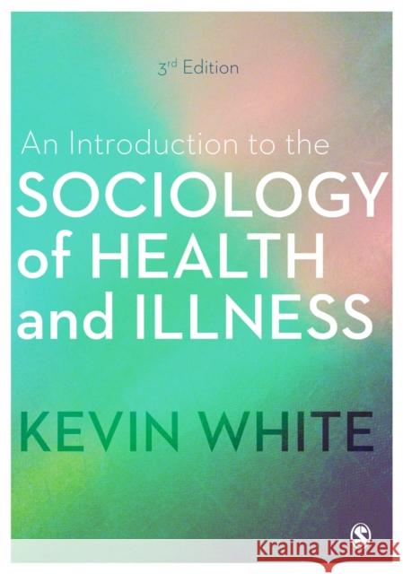 An Introduction to the Sociology of Health and Illness Kevin White 9781473982086