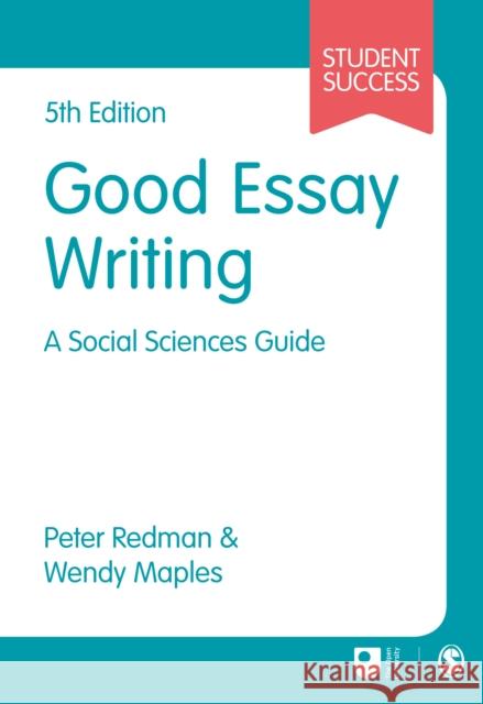 Good Essay Writing: A Social Sciences Guide Peter Redman Wendy Maples 9781473982161