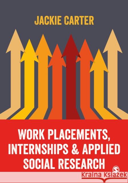 Work Placements, Internships & Applied Social Research Jackie Carter 9781473982314 Sage Publications Ltd