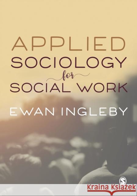 Applied Sociology for Social Work Ewan Ingleby 9781473984394