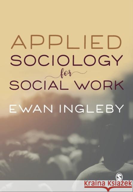 Applied Sociology for Social Work Ewan Ingleby 9781473984400