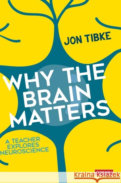 Why The Brain Matters: A Teacher Explores Neuroscience Tibke, Jon 9781473992900 Sage Publications Ltd