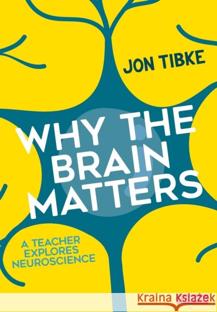 Why The Brain Matters: A Teacher Explores Neuroscience Tibke, Jon 9781473992917 Sage Publications Ltd