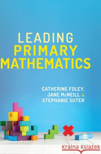 Leading Primary Mathematics Catherine Foley Jane McNeill Stephanie Suter 9781473997967