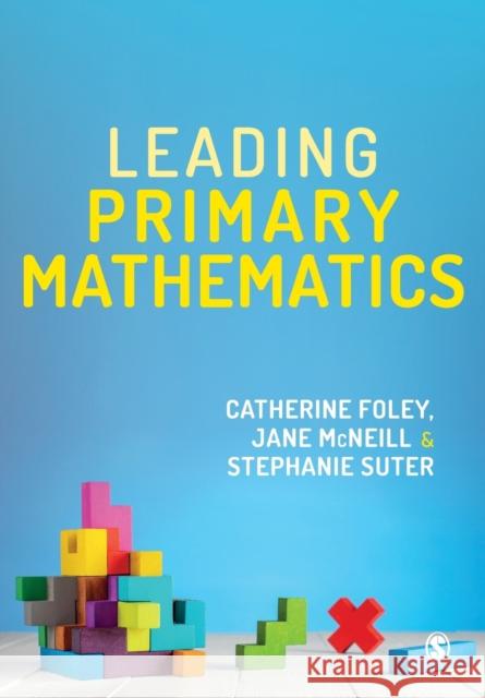 Leading Primary Mathematics Catherine Foley Jane McNeill Stephanie Suter 9781473997974