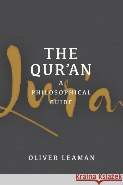 The Qur'an: A Philosophical Guide Oliver Leaman 9781474216180 Bloomsbury Academic