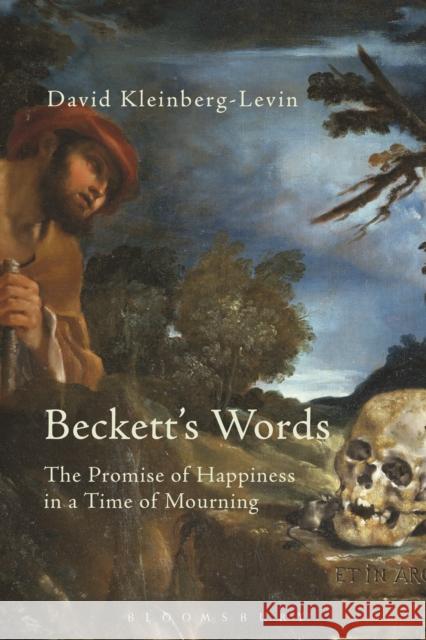 Beckett's Words: The Promise of Happiness in a Time of Mourning Kleinberg-Levin, David 9781474216838