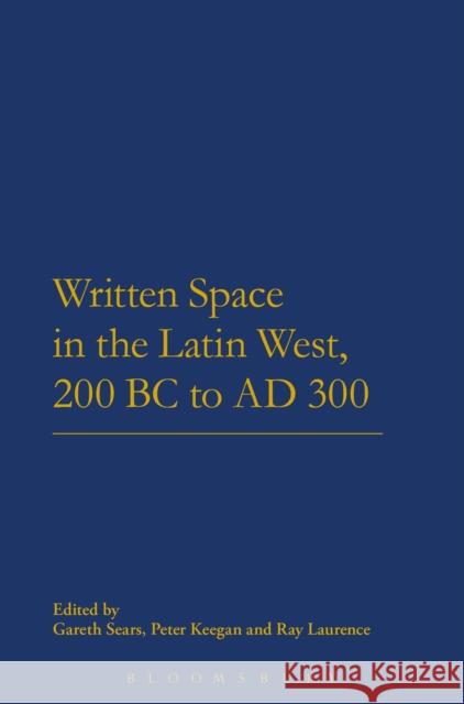 Written Space in the Latin West, 200 BC to Ad 300 Sears, Gareth 9781474217088 Bloomsbury Academic