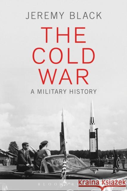 The Cold War: A Military History Black, Jeremy 9781474217989 Bloomsbury Academic