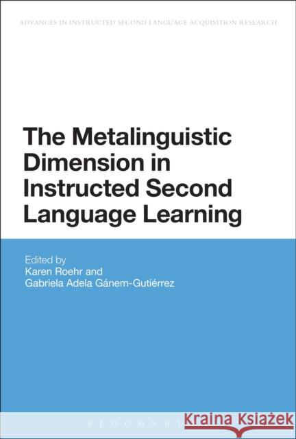 The Metalinguistic Dimension in Instructed Second Language Learning Karen Roehr 9781474218986 Bloomsbury Academic