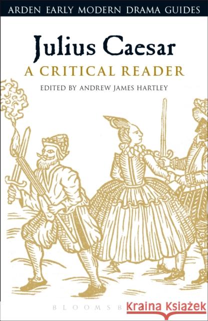 Julius Caesar: A Critical Reader Andrew James Hartley Andrew Hiscock Lisa Hopkins 9781474220378 Arden Shakespeare