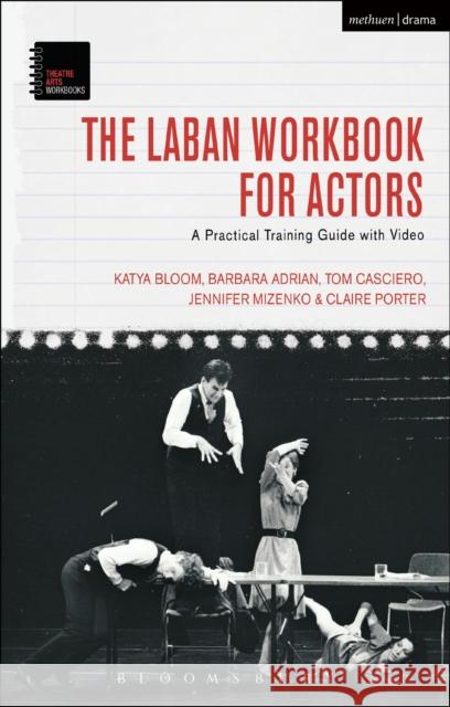 The Laban Workbook for Actors: A Practical Training Guide with Video Katya Bloom Barbara Adrian Tom Casciero 9781474220668 Methuen Publishing