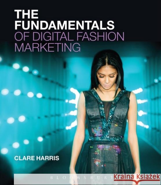 The Fundamentals of Digital Fashion Marketing Clare Harris 9781474220859 Fairchild Books
