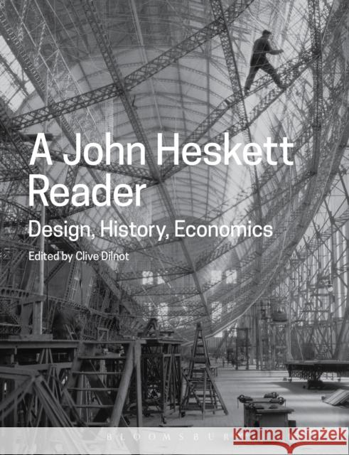 A John Heskett Reader: Design, History, Economics John Heskett Clive Dilnot Pamela Heskett 9781474221252