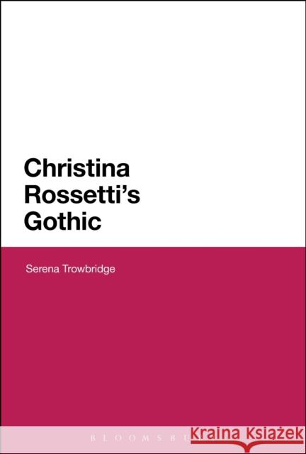 Christina Rossetti's Gothic Serena Trowbridge 9781474222815 Bloomsbury Academic