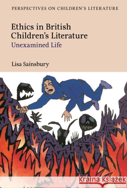 Ethics in British Children's Literature: Unexamined Life Lisa Sainsbury 9781474222822