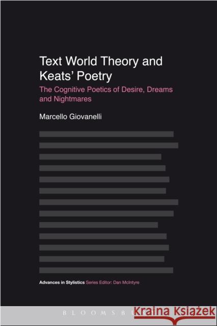 Text World Theory and Keats' Poetry: The Cognitive Poetics of Desire, Dreams and Nightmares Marcello Giovanelli Giovanelli 9781474222891 Bloomsbury Academic