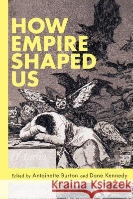 How Empire Shaped Us Antoinette Burton Dane Kennedy 9781474222983