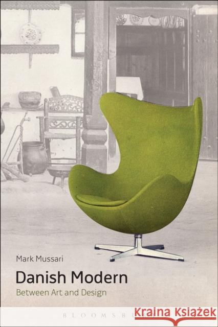 Danish Modern: Between Art and Design Mark Mussari 9781474223706 Bloomsbury Academic
