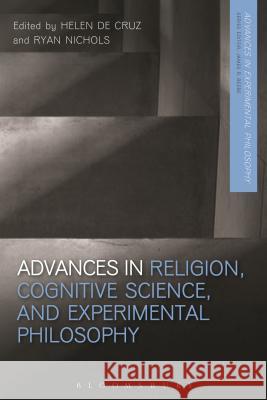 Advances in Religion, Cognitive Science, and Experimental Philosophy Helen De Cruz Helen De Cruz Ryan Nichols 9781474223843