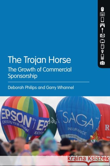 The Trojan Horse: The Growth of Commercial Sponsorship Deborah Philips & Garry Whannel 9781474224291
