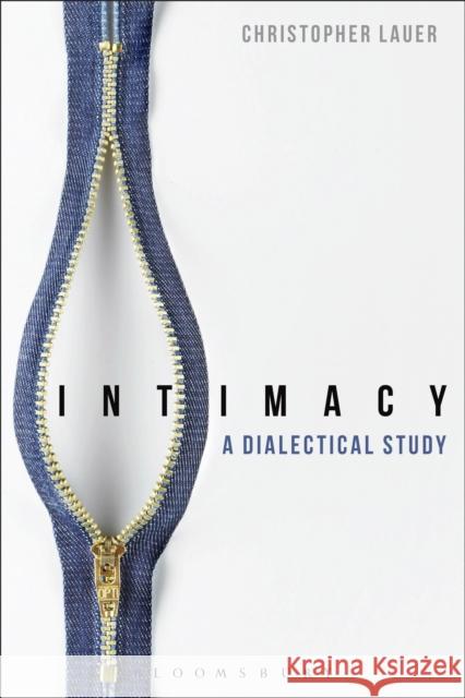 Intimacy: A Dialectical Study Christopher Lauer 9781474226257