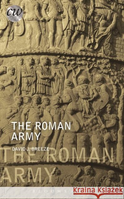 The Roman Army David J. Breeze (University of Durham, UK) 9781474227155