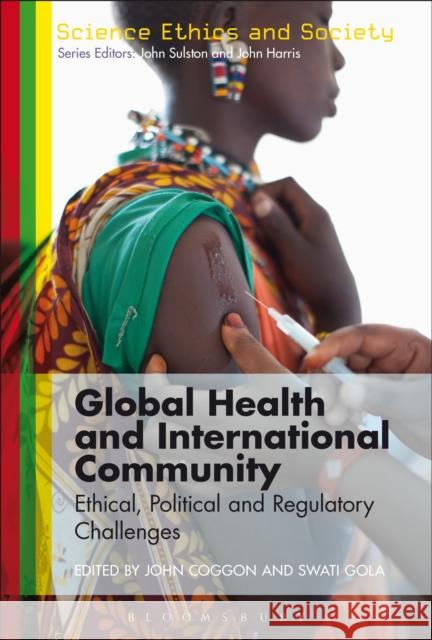 Global Health and International Community: Ethical, Political and Regulatory Challenges   9781474228169 Bloomsbury Academic