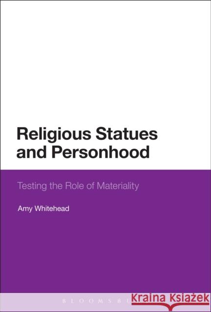 Religious Statues and Personhood: Testing the Role of Materiality Amy Whitehead 9781474228565