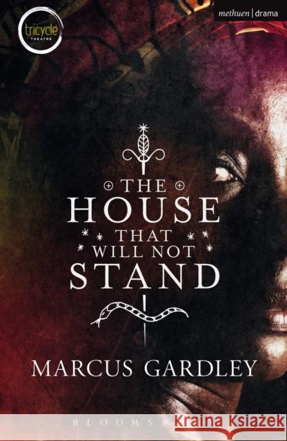 House That Will Not Stand Marcus Gardley 9781474228848