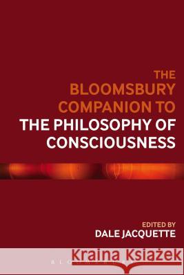 The Bloomsbury Companion to the Philosophy of Consciousness Dale Jacquette 9781474229012 Bloomsbury Academic
