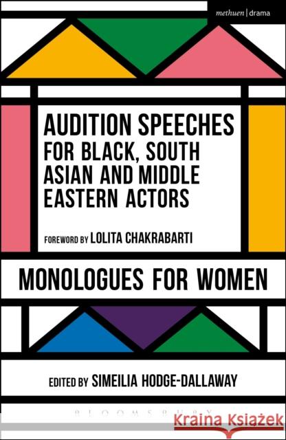Audition Speeches for Black, South Asian and Middle Eastern Actors: Monologues for Women Simeilia Hodge-Dallaway 9781474229241 Methuen Publishing