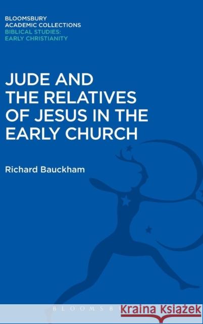 Jude and the Relatives of Jesus in the Early Church Richard Bauckham   9781474230469 Bloomsbury Academic