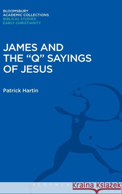 James and the Q Sayings of Jesus Hartin, Patrick 9781474230483 Bloomsbury Academic