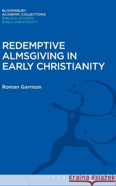 Redemptive Almsgiving in Early Christianity Roman Garrison 9781474230605