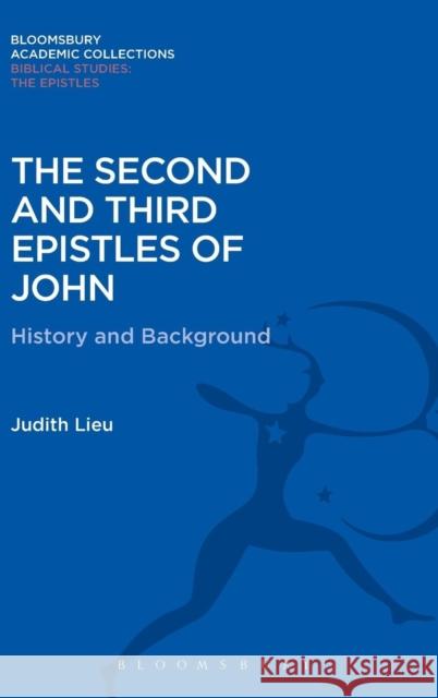 The Second and Third Epistles of John: History and Background Judith Lieu 9781474230650