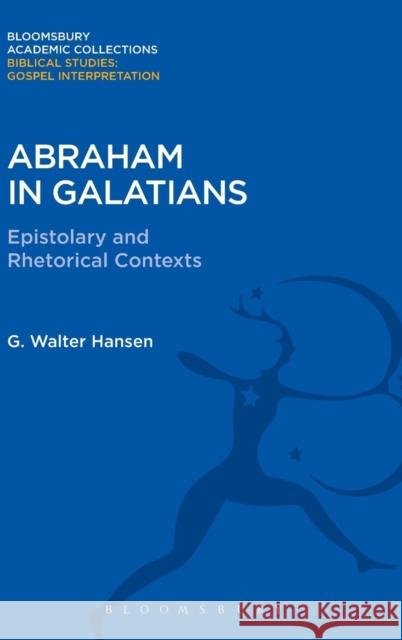 Abraham in Galatians: Epistolary and Rhetorical Contexts Hansen G 9781474231220