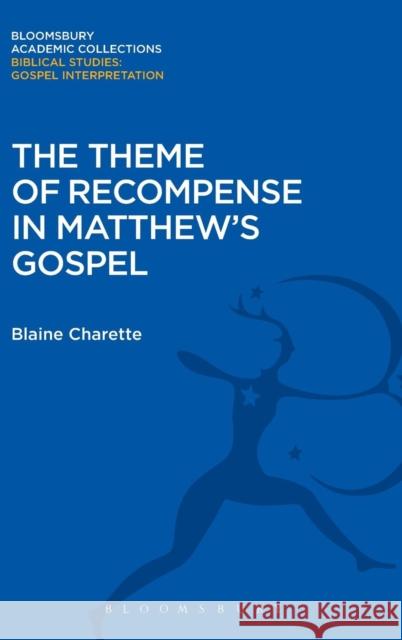 The Theme of Recompense in Matthew's Gospel Blaine Burgess Charette   9781474231350