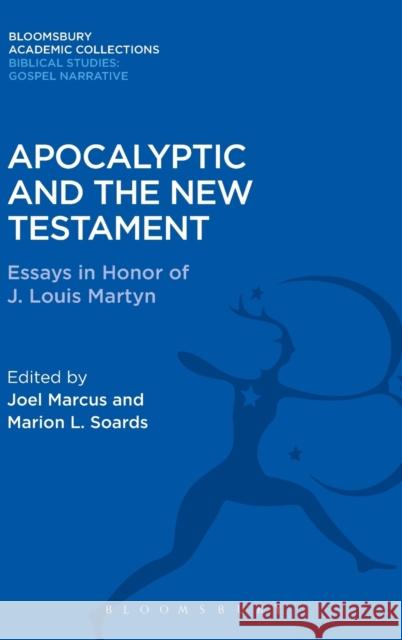 Apocalyptic and the New Testament: Essays in Honor of J. Louis Martyn Marion L. Soards Marion L. Soards Joel Marcus 9781474231497